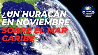 ¿HURACÁN EN NOVIEMBRE SOBRE EL CARIBE? ADEMÁS, ANALISIS COMPLETO SOBRE EL EVENTO DE LLUVIAS EN PR