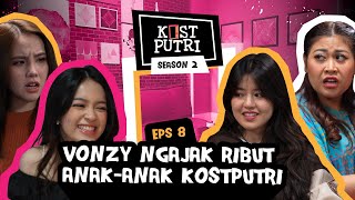 KOSTPUTRI S2:8 ECA SEBEL VONZY NGELUNJAK, MALAH NYARI RIBUT KE BOIYEN DAN CHELSEA DI KOSTPUTRI!