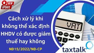 Cách xử lý khi không thể xác định HHDV có được giảm 2% thuế GTGT hay không | Taxtalk | Vtax Corp