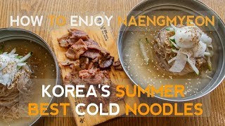 How To Eat Naengmyeon (냉면) - Korea's Summer Best Cold Noodles