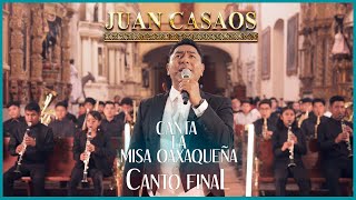 Juan Casaos Le Canta a Oaxaca || Misa Oaxaqueña ''Canto Final''