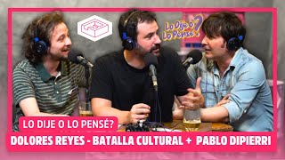 DOLORES REYES - LA "BATALLA CULTURAL" + ENTREVISTA a PABLO DIPIERRI / #LoDijeoLoPensé?