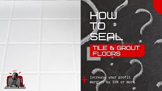 Double your job ticket average by adding Tile and Grout Sealing || LEARN HOW TO SEAL TILE AND GROUT