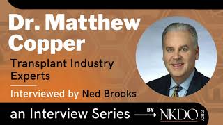 Dr. Matthew Cooper Ned Brooks 8/20 Transplant Industry Experts