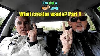 ...The KaK & M@© Show. What creator wants? Part 1