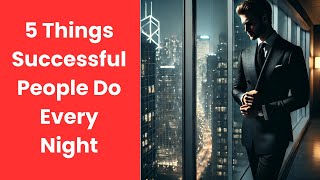 5 Things  Successful People Do Every Night