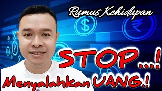 STOP...!!! BILA INGIN KAYA DAN BERKELIMPAHAN JANGAN PERNAH MENYALAHKAN UANG.