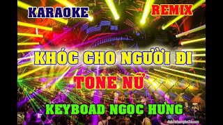 KARAOKE KHOC CHO NGƯỜI ĐI TONE NỮ REMIX BASS CỰC MẠNH, DỄ HÁT NGỌC HƯNG