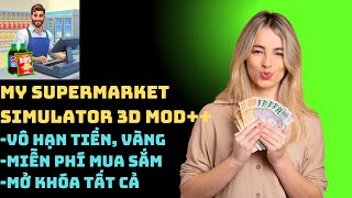 My Supermarket Simulator 3D Cách Hack Vô Hạn Tiền, Năng Lượng Miễn Phí Trên IOS/ANDROID