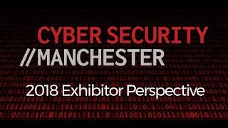 Cyber Security Manchester 2018 - Exhibitor perspective