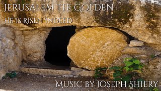 Jerusalem the Golden - He Is Risen Indeed