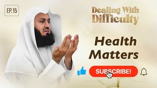 Health Matters | Dealing with Difficulty | Ep 15 – Mufti Menk |