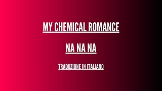 My Chemical Romance - Na Na Na - Traduzione Italiano