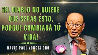 DAVID PAUL YONGGI CHO: ¡EL DIABLO NO QUIERE QUE LO VEAS, SABE QUE CAMBIARÁ TU VIDA!