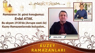 KUZEY RAMAZANLARI 16. BÖLÜM - Konuk: Erdal Atak