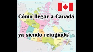 Como llegar a Canadá siendo ya refugiad@