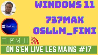 On s'en Live 🚿 les Mains 👏🏾- Épisode 17 : #Windows11 #737max #la_fin_de_osllm