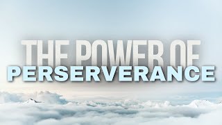 The Power Of Perserverance