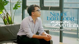 NGƯỜI BẬN LÒNG NGƯỜI VÔ TÌNH | Xuân Đức | Kuun Đức Nam Cover