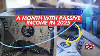 How to Make $10,000 a Month with Passive Income in 2025