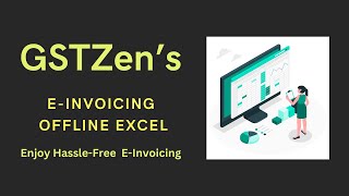 Experience Hassle-Free E-Invoicing with GSTZen's Offline Excel Tool