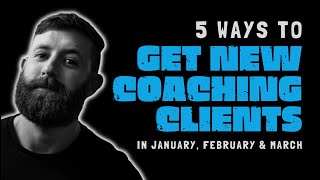 5 ways to get coaching clients in January, February & March