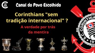 Corinthians "sem tradição internacional"? A verdade por trás da mentira.