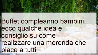 Buffet compleanno bambini: come e cosa preparare per la festa