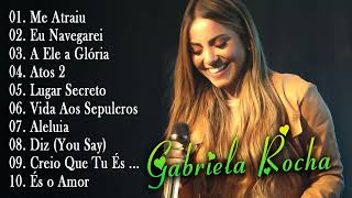 Gabriela Rocha Melhores Musicas Gospel Atualizado || Top 20 Gospel - Me Atraiu ....