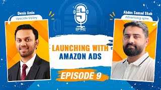 Spire Podcast EP9 | Launching Product on Amazon with Amazon Ads | Dr. Owais Amin x A. Samad