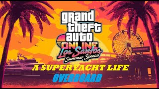 GTA Online: A Superyacht Life - Overboard (Los Santos Summer Special DLC)