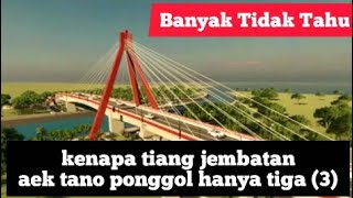 Banyak tidak tahu kenapa tiang jembatan aek tano ponggol cuma tiga