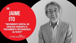 Dr. Jaime Ito. Tema: Movimiento dental NO deseado durante el tratamiento ortodóncico. 3a parte.