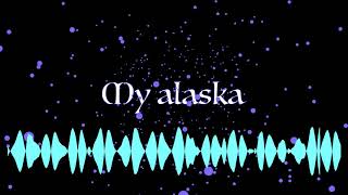 My Alaska (original)