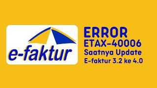 Error ETAX-40006 Update Aplikasi Efaktur dari 3.2 ke 4.0 2024 E-Faktur