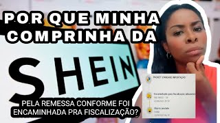 POR QUE MINHA COMPRA DA SHEIN PELO REMESSA CONFORME FOI ENCAMINHADA PARA FISCALIZAÇÃO ADUANEIRA?