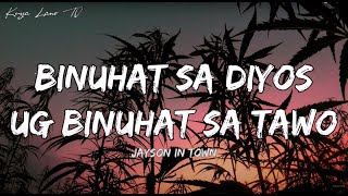 Binuhat Sa Diyos Ug Binuhat Sa Tawo - Jayson In Town (Lyrics)