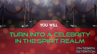 You Turn Into A Celebrity In The Spiritual Realm on Semen Retention | Here’s Why…💯‼️✨🏆