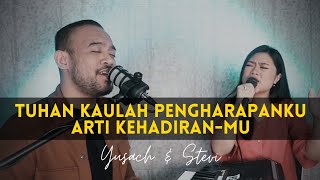 TUHAN KAULAH PENGHARAPANKU & ARTI KEHADIRAN-MU (Yusach & Stevi) #SaatMenyembah