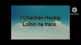 T.Chachan Haokip Lolhin na Pakaiya kon ahi Track