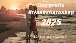 Urlaubshoroskop für 2025 für alle Sternzeichen!Horoskope/Sternzeichen/TagesPlanetenenergie