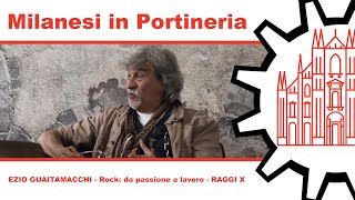 Milanesi in Portineria 031 - EZIO GUAITAMACCHI - ROCK: DA PASSIONE A LAVORO - RAGGI X