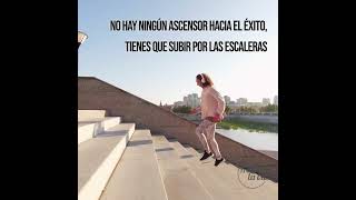 No hay ningún ascensor hacia el éxito, tienes que subir por las escaleras