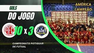 AMÉRICA 10 × 3 CADET GOLS FINAL DO CAMPEONATO POTIGUAR DE FUTSAL 2024