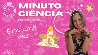 Minuto Ciência: Era uma vez (Episódio 28)