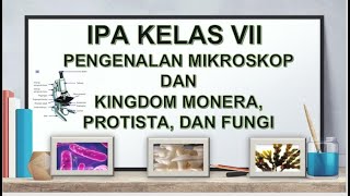 Pengenalan Mikroskop, Kingdom Monera, Kingdom Protista, Kingdom Fungi || IPA Kelas VII Semester 1