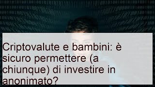 Bitcoin e bambini: è sicuro parlare di soldi se c'è anonimato?