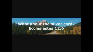 -Shorts- What about the silver cord?   Eccl 12:6