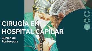 Cirugía de INJERTO CAPILAR | Trasplante con HOSPITAL CAPILAR en Pontevedra🤩