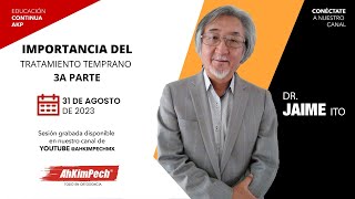 Dr. Jaime Ito: Importancia del tratamiento temprano - 3A Parte